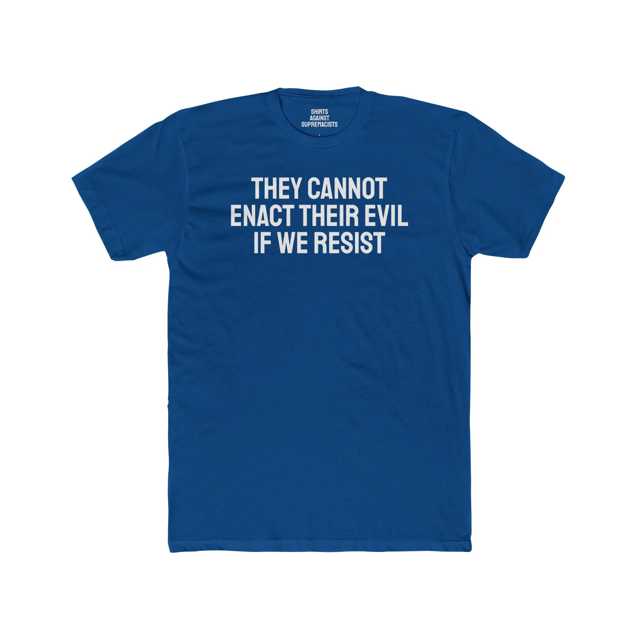 They Cannot Enact Their Evil If We Resist - Unisex Cotton Crew Tee