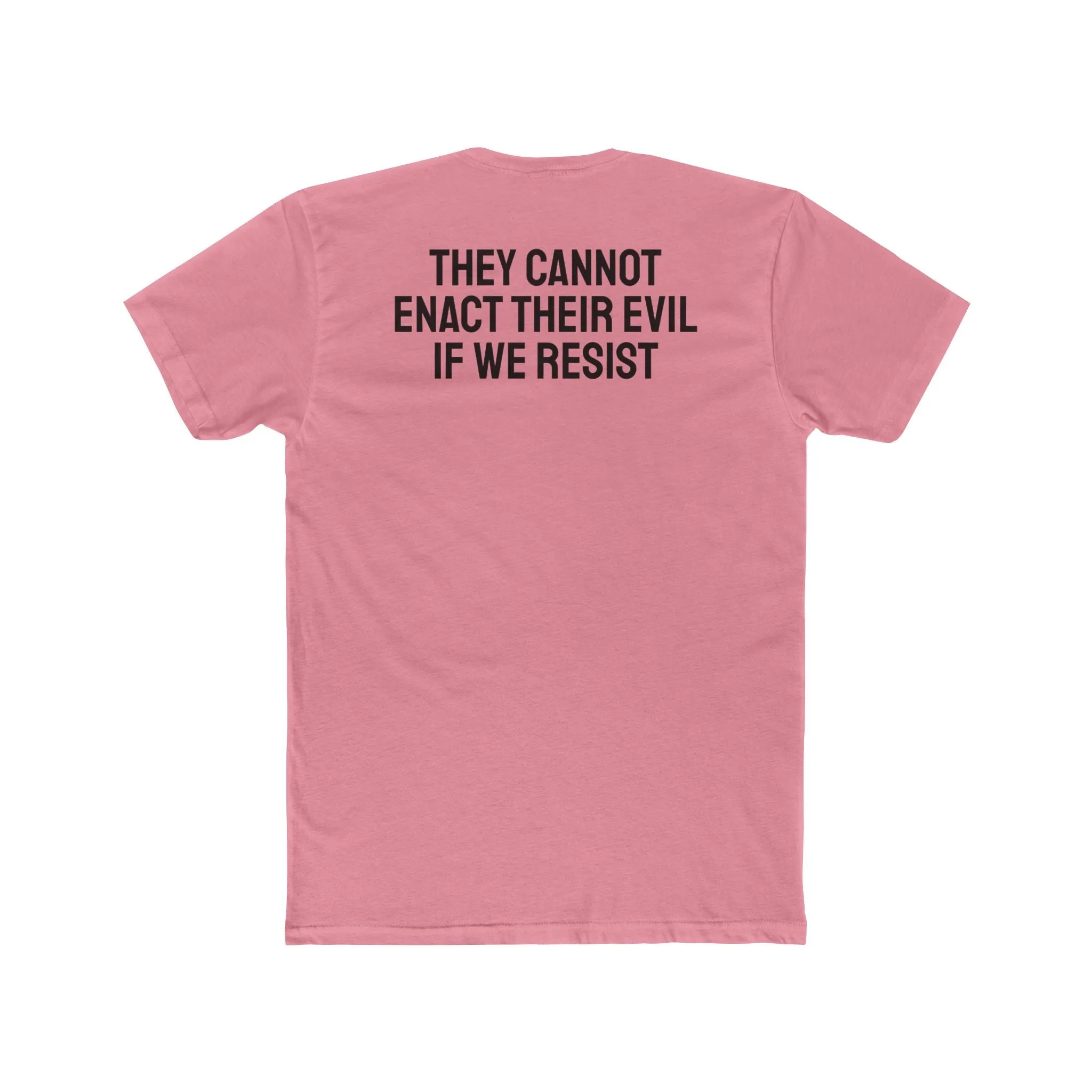 They Cannot Enact Their Evil If We Resist - Unisex Cotton Crew Tee