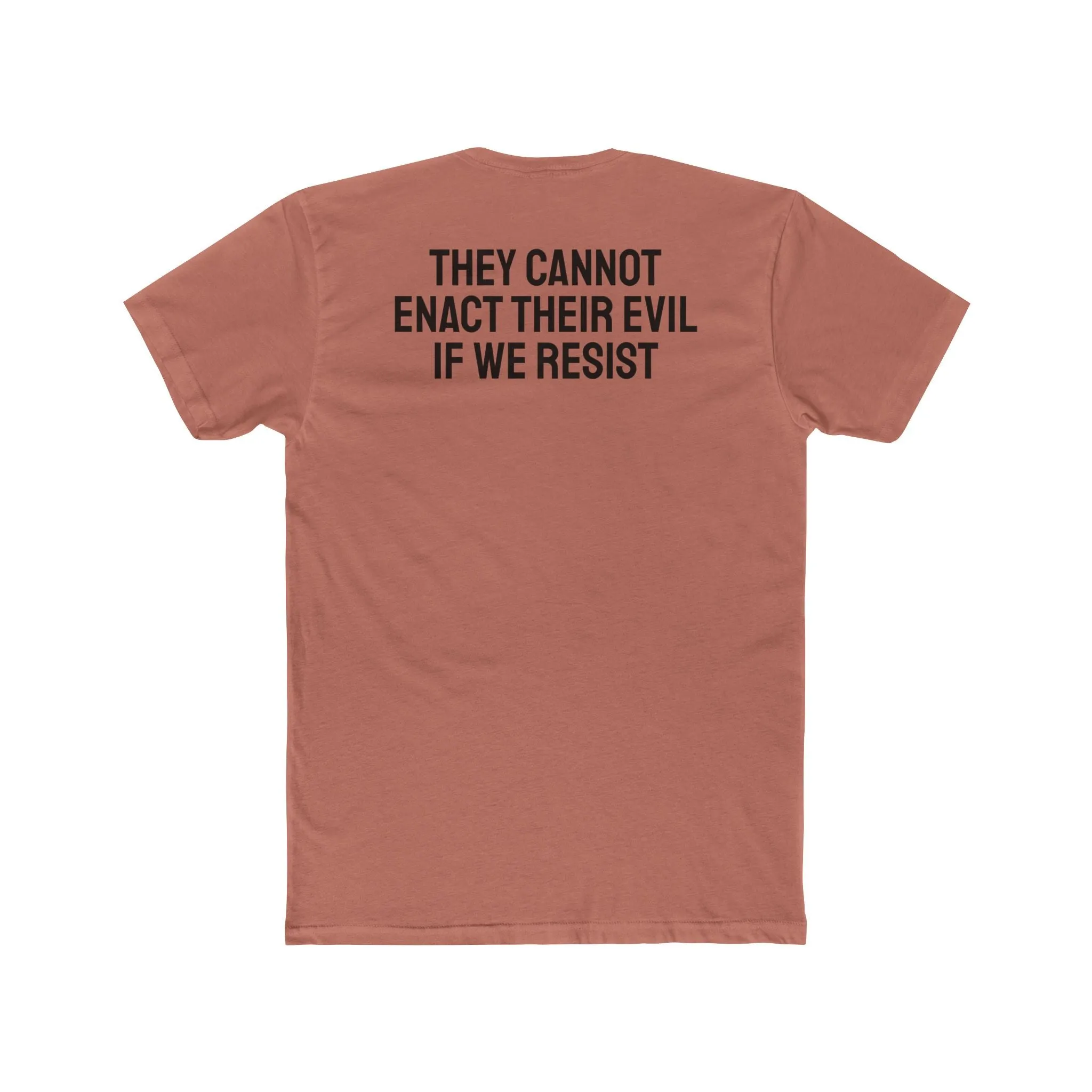 They Cannot Enact Their Evil If We Resist - Unisex Cotton Crew Tee