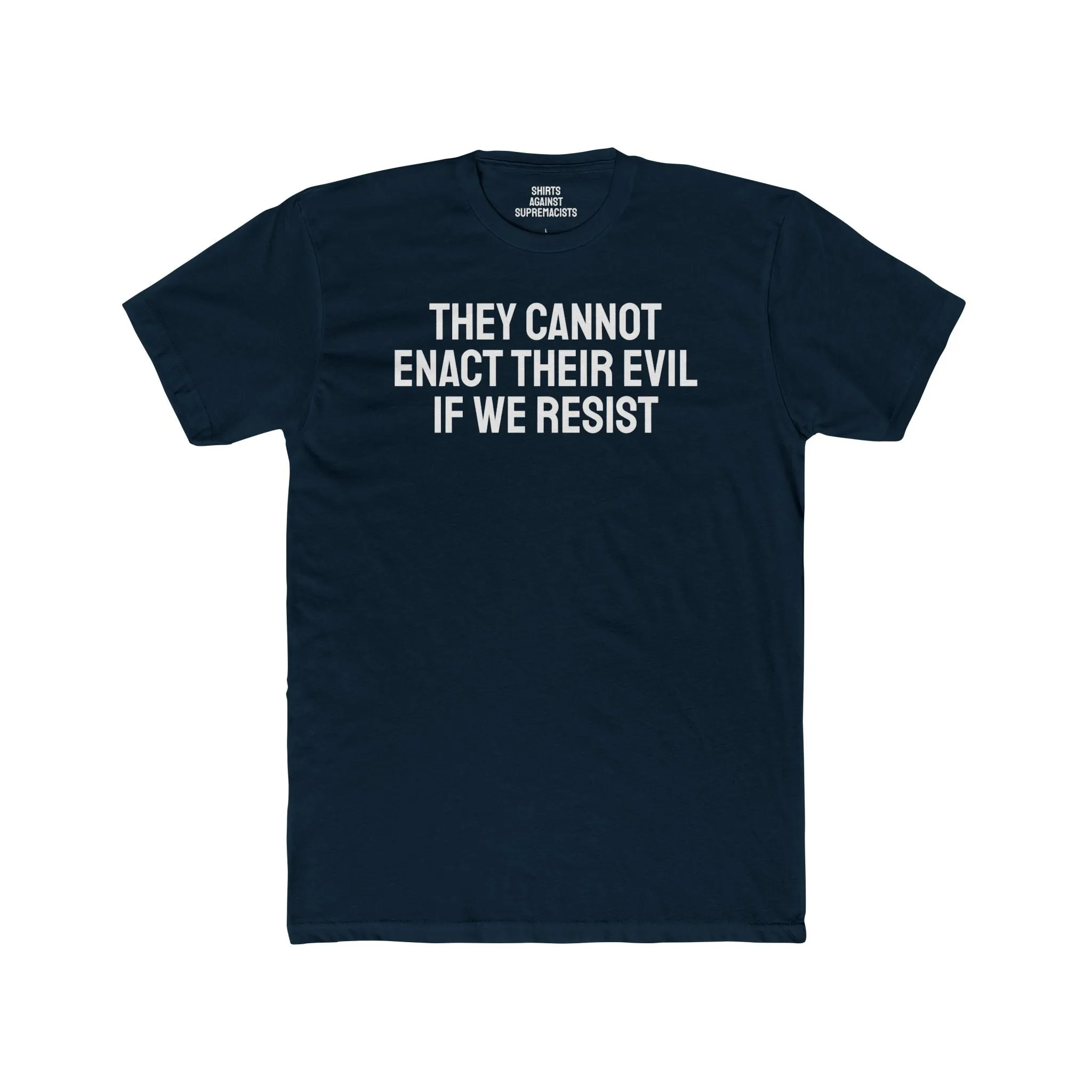 They Cannot Enact Their Evil If We Resist - Unisex Cotton Crew Tee