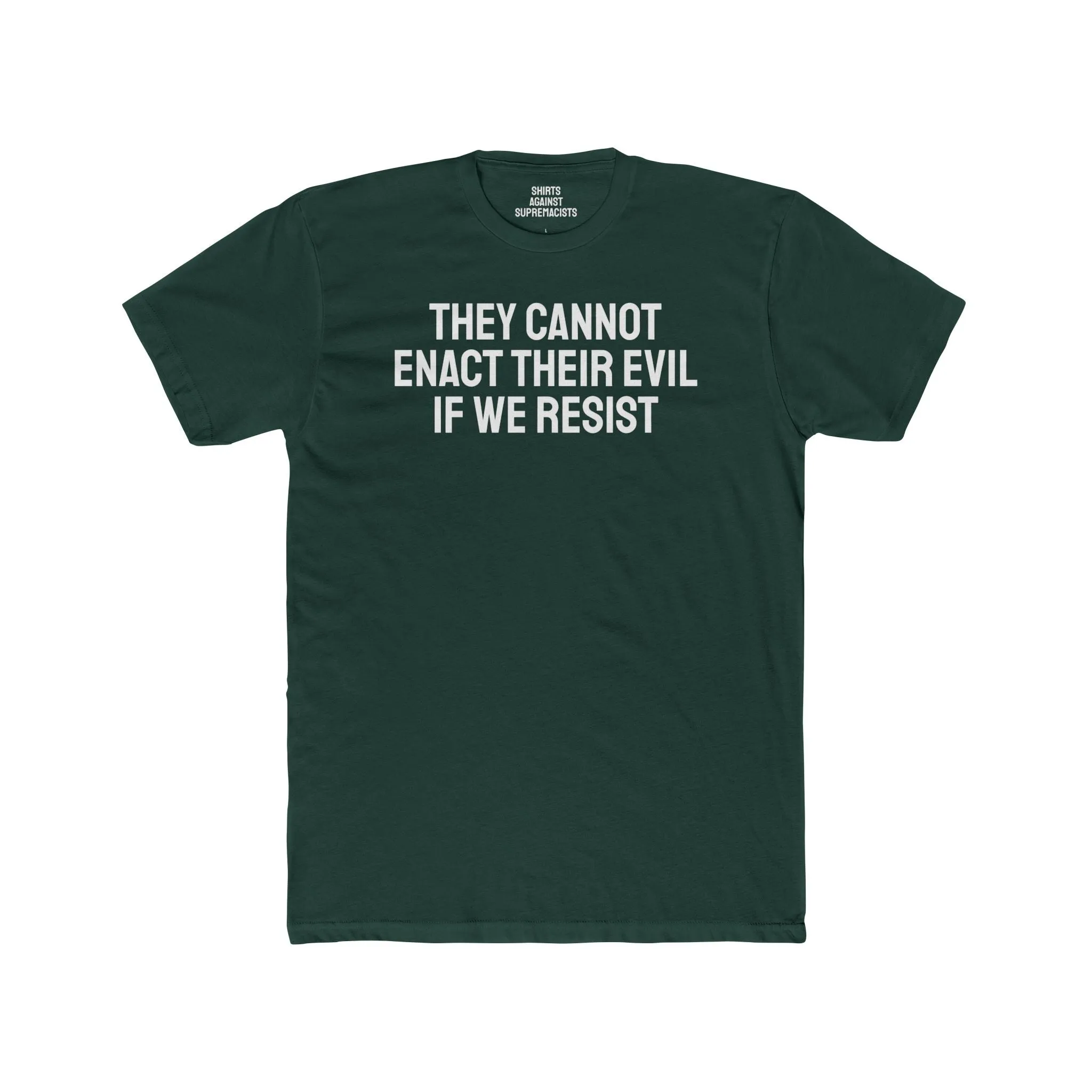 They Cannot Enact Their Evil If We Resist - Unisex Cotton Crew Tee