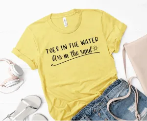 Toes in the water, ass in the sand (Bella   Canvas) T-shirt