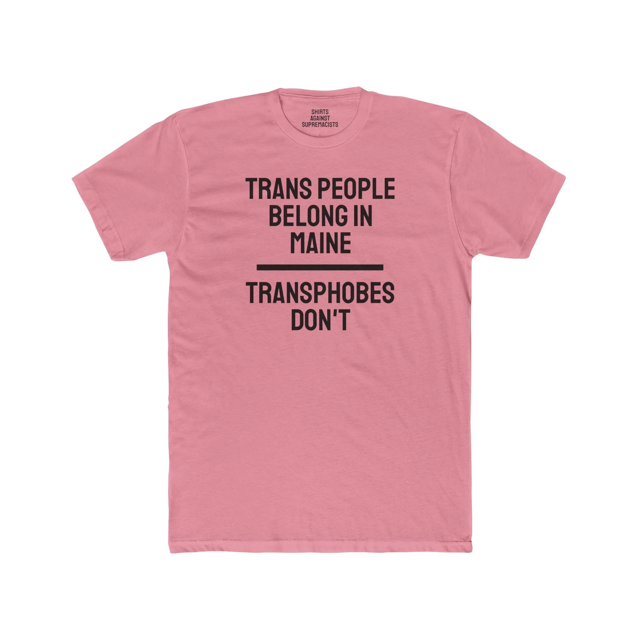 Trans People Belong In Maine Transphobes Don't - Unisex Cotton Crew Tee
