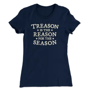 Treason Is The Reason For The Season Women's T-Shirt