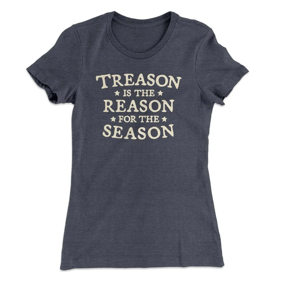 Treason Is The Reason For The Season Women's T-Shirt