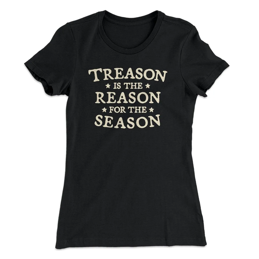 Treason Is The Reason For The Season Women's T-Shirt