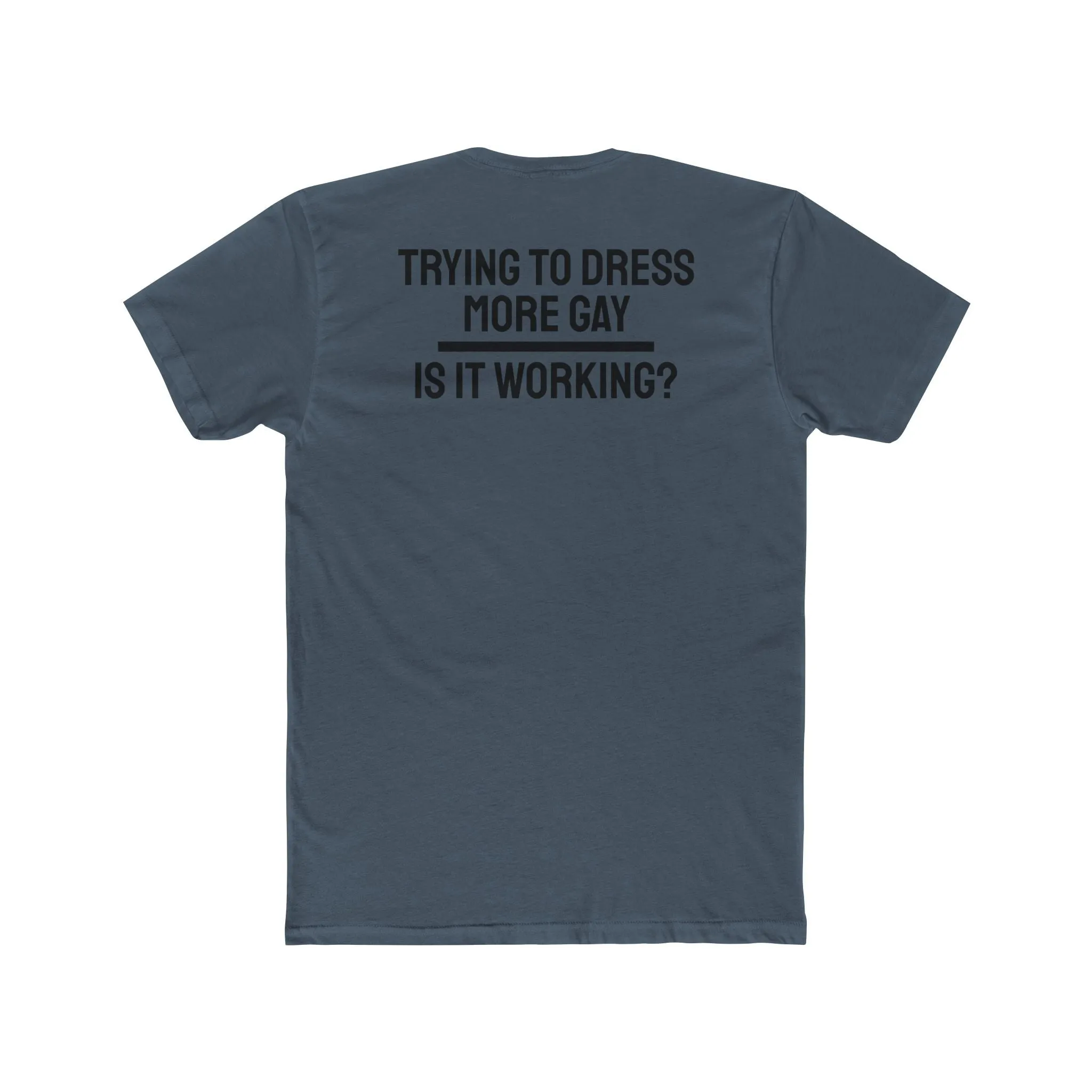 Trying To Dress More Gay Is It Working? - Unisex Cotton Crew Tee