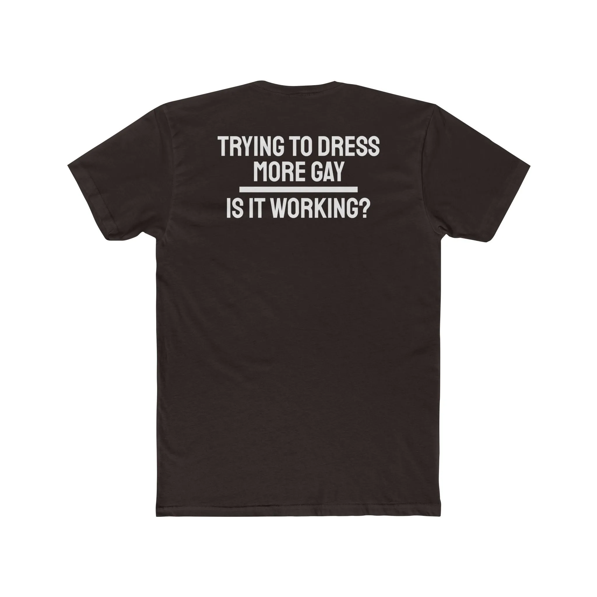 Trying To Dress More Gay Is It Working? - Unisex Cotton Crew Tee