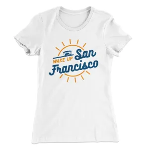 Wake Up San Francisco Women's T-Shirt