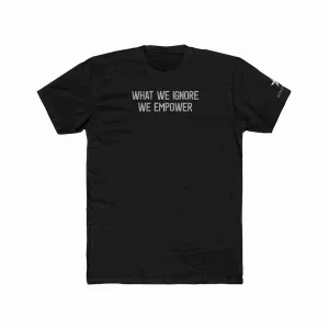 What we ignore we empower