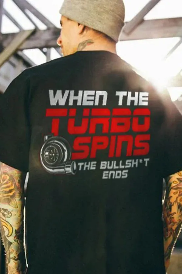 When The Turbo Spins The Bullshit Ends T-shirts