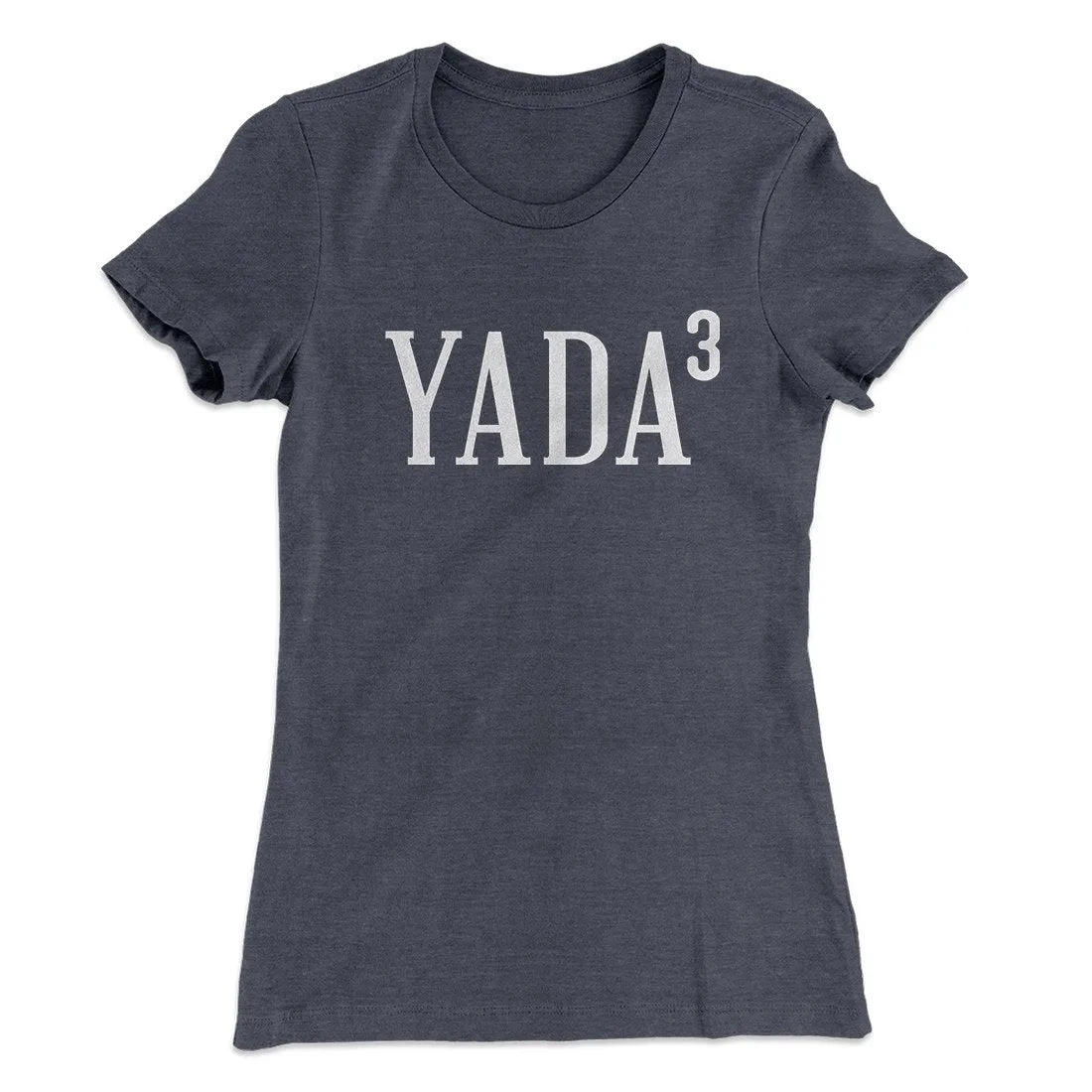 Yada, Yada, Yada Women's T-Shirt