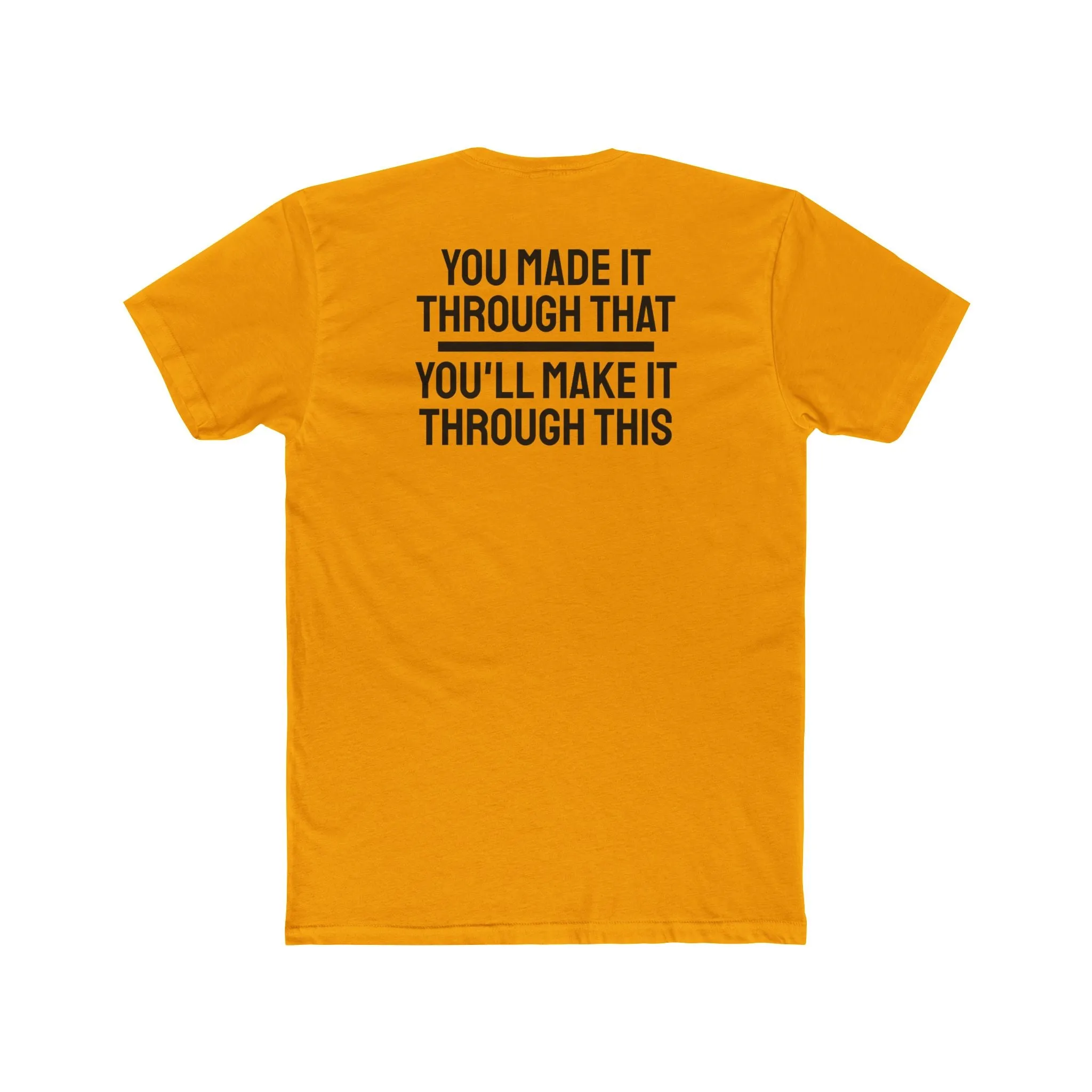 You Made It Through That You'll Make It Through This - Unisex Cotton Crew Tee