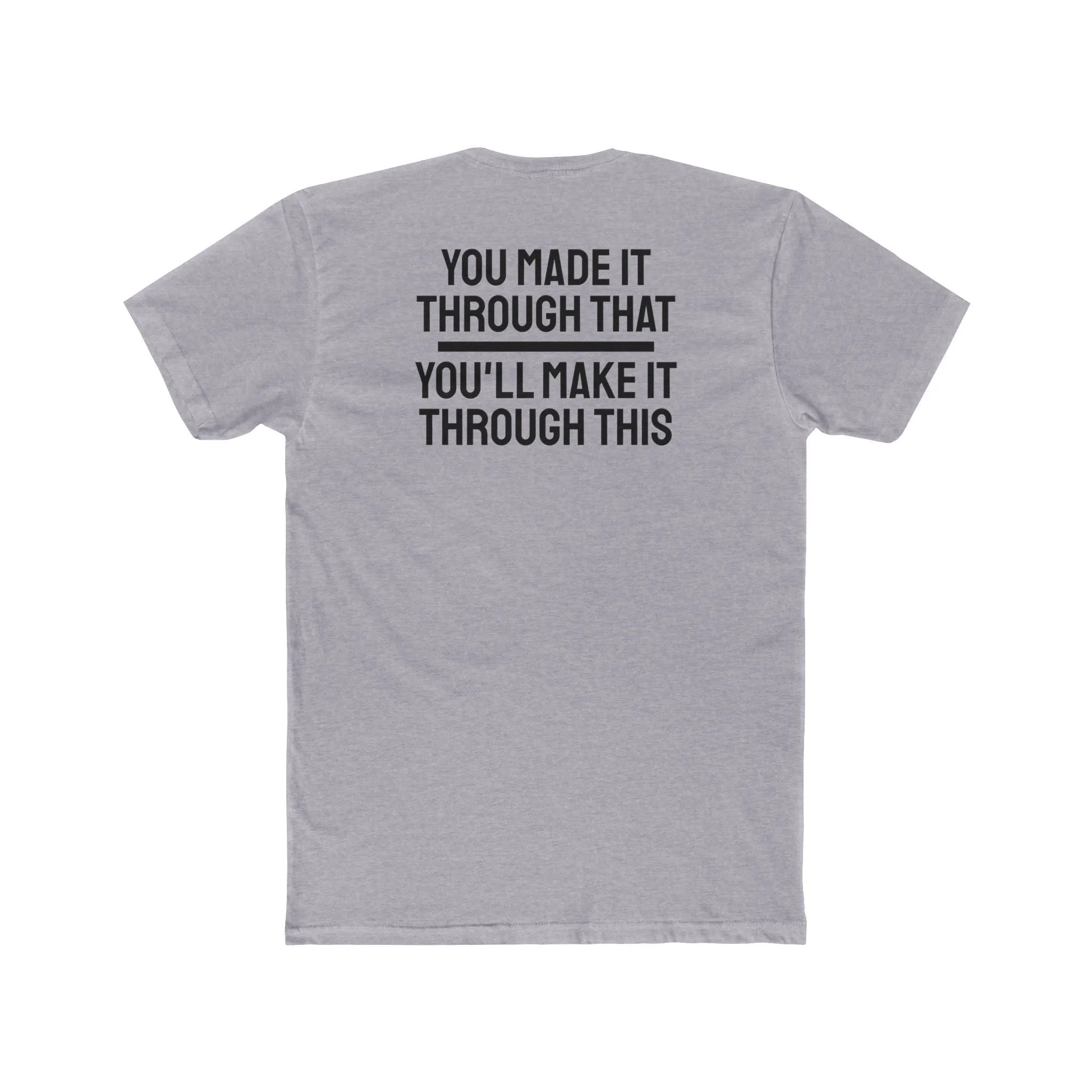 You Made It Through That You'll Make It Through This - Unisex Cotton Crew Tee