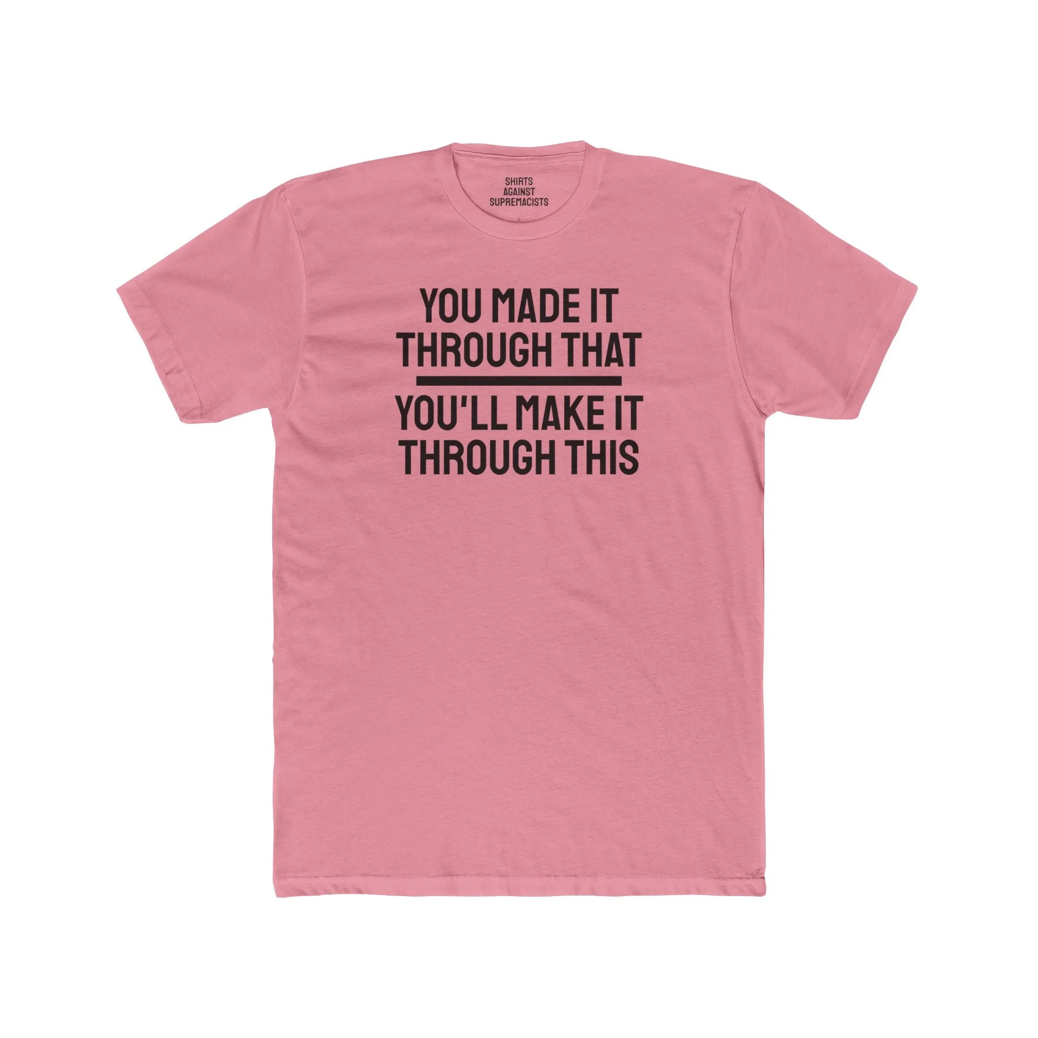 You Made It Through That You'll Make It Through This - Unisex Cotton Crew Tee