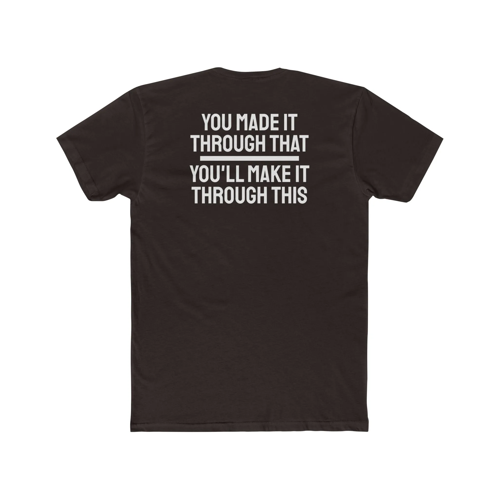 You Made It Through That You'll Make It Through This - Unisex Cotton Crew Tee