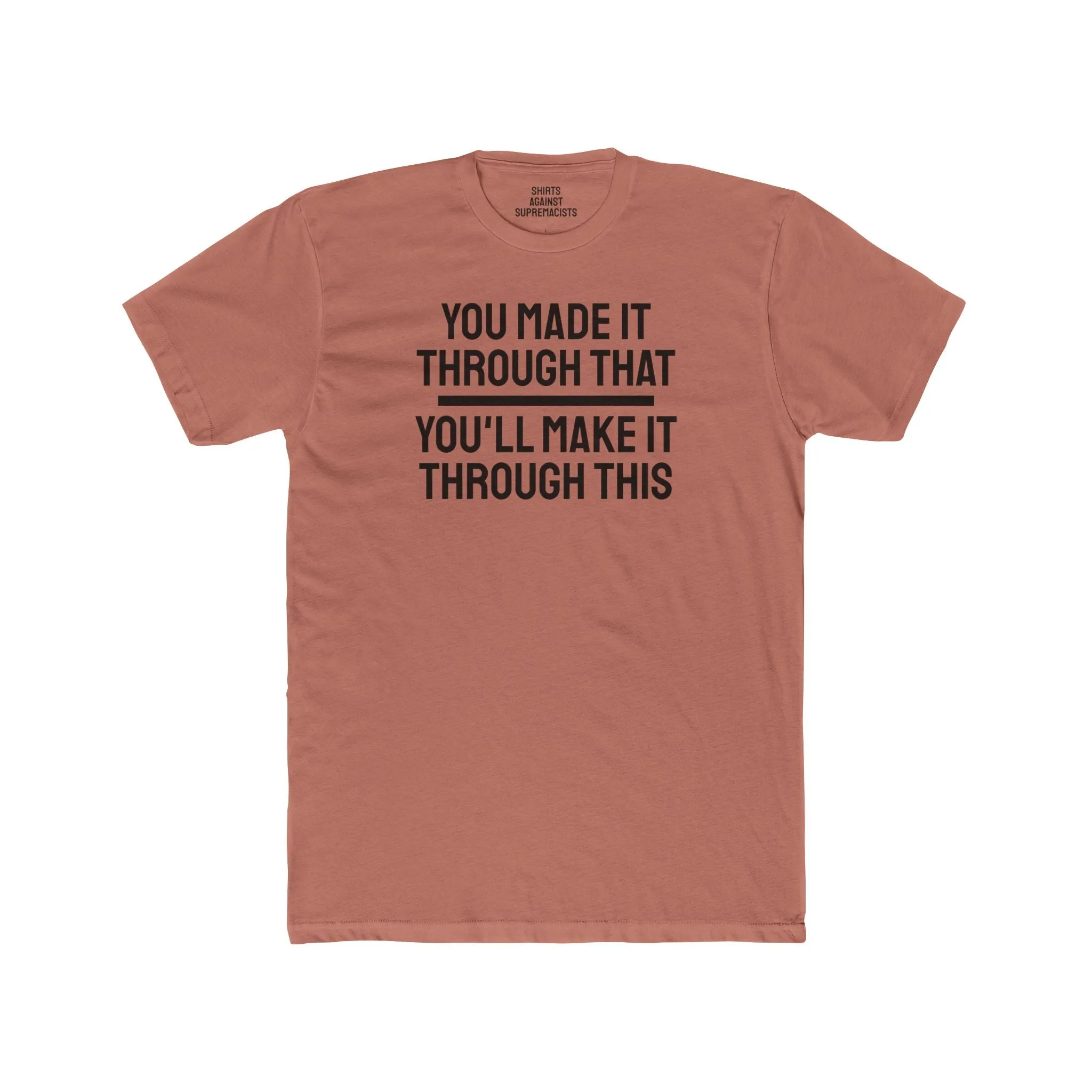 You Made It Through That You'll Make It Through This - Unisex Cotton Crew Tee