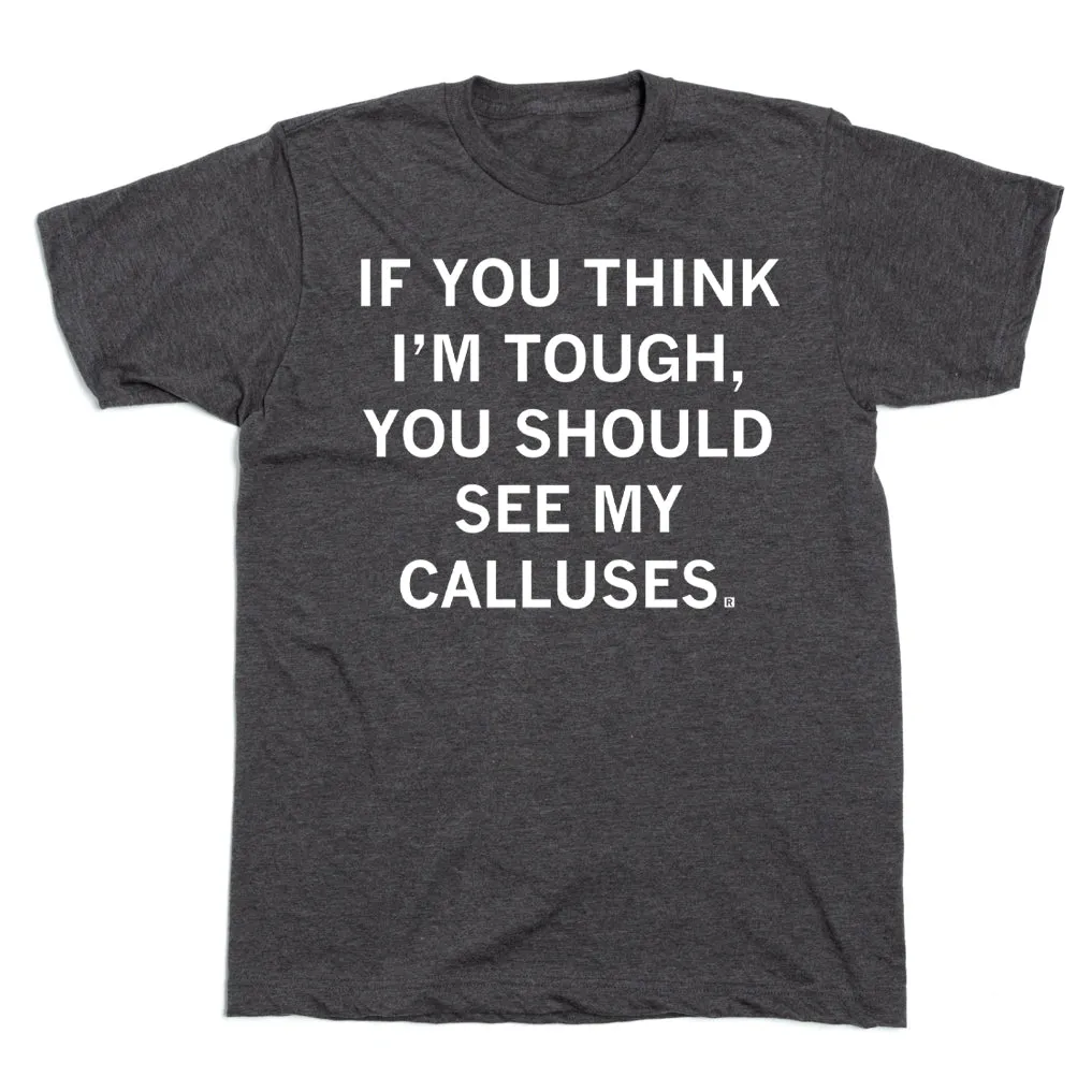 You Should See My Calluses