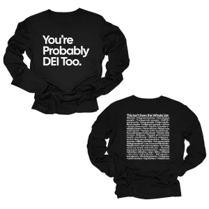 You're Probably DEI Too Long Sleeved Unisex Tee